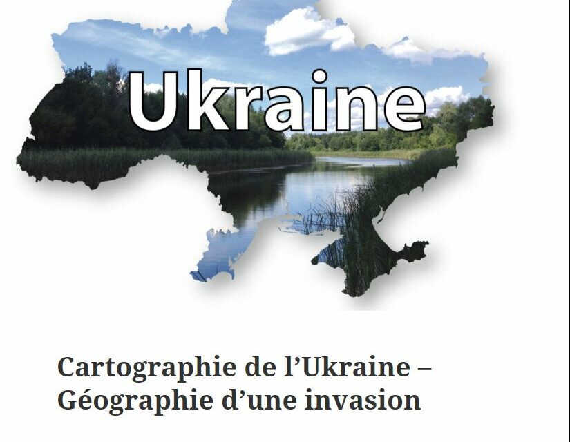 Cartographie de l’Ukraine – Géographie d’une invasion